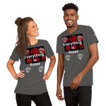 “Everything Is Roses” Short-Sleeve Unisex T-Shirt
