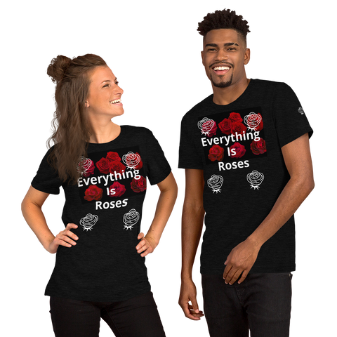 “Everything Is Roses” Short-Sleeve Unisex T-Shirt