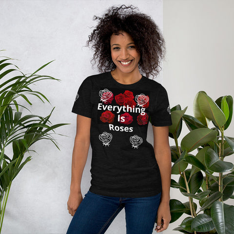 “Everything Is Roses” Short-Sleeve Unisex T-Shirt