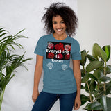 “Everything Is Roses” Short-Sleeve Unisex T-Shirt