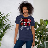 “Everything Is Roses” Short-Sleeve Unisex T-Shirt
